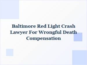 Baltimore Red Light Crash Lawyer for Wrongful Death Claims
