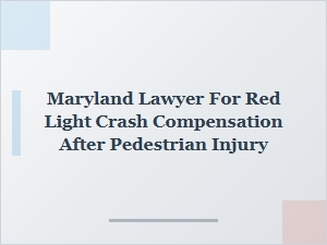 Maryland Lawyer for Red Light Crash Pedestrian Injury Compensation
