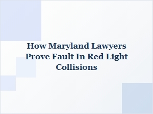 How Maryland Lawyers Prove Fault in Red Light Collisions
