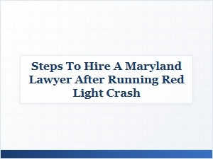 What to Do When Hiring a Maryland Lawyer After a Red Light Crash