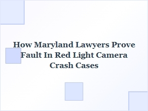 How Maryland Lawyers Prove Fault in Red Light Camera Crashes
