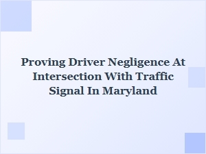 Proving Driver Negligence at Maryland Signalized Intersections