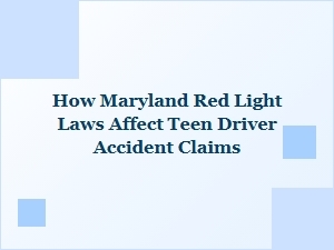 How Maryland Red Light Laws Impact Teen Driver Accident Claims