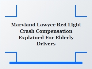 Elderly Drivers: Maryland Red Light Crash Compensation Explained